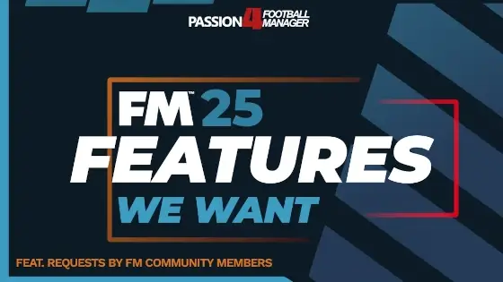 FM25 Features wishlist