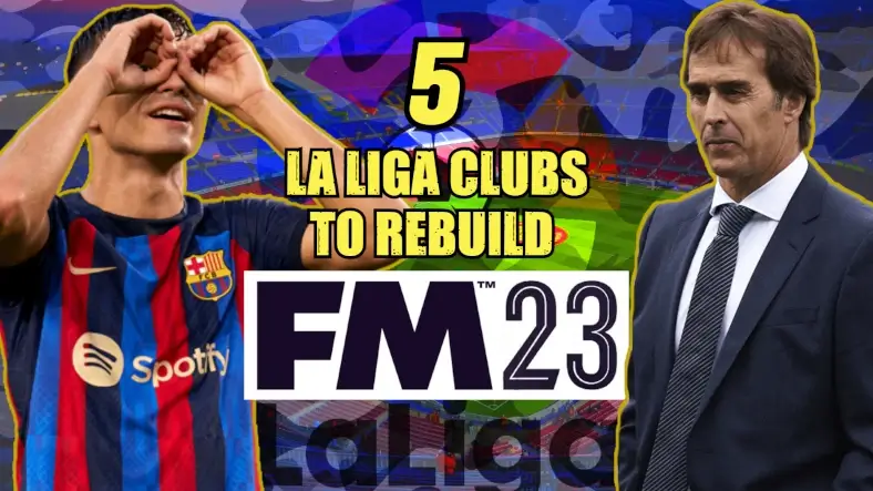 Spanish La Liga clubs to rebuild on FM23